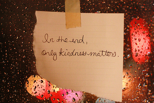 love and kindness quotes. Only kindness matters.